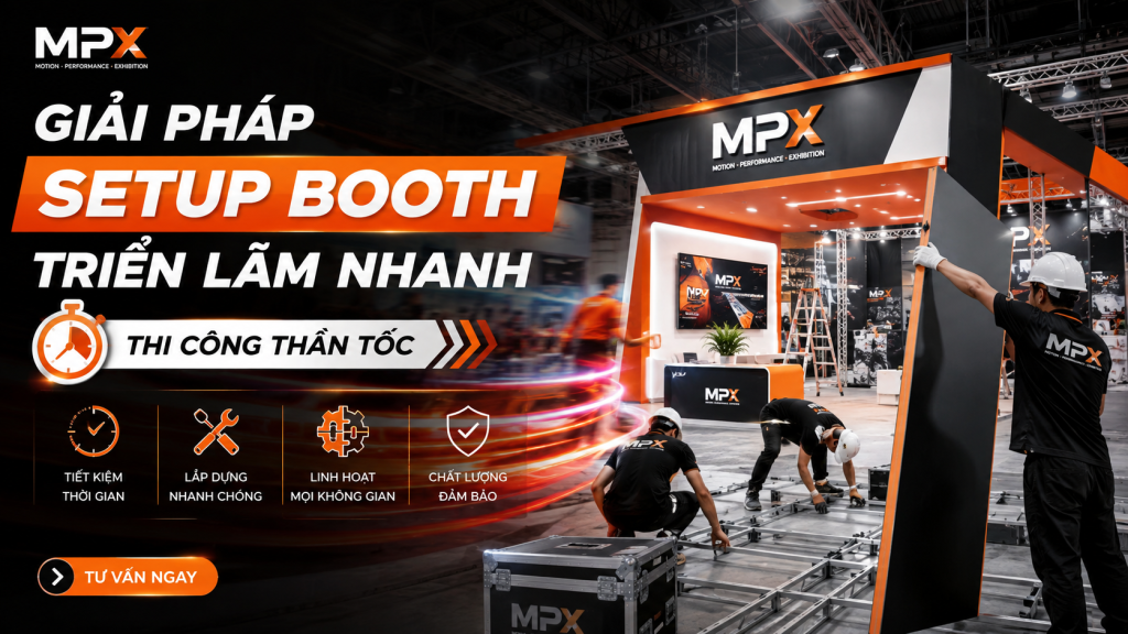 Giải Pháp Setup Booth Triển Lãm Nhanh: Thi Công Thần Tốc