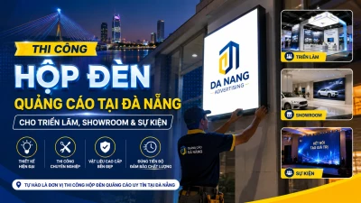 Thi Công Hộp Đèn Quảng Cáo Tại Đà Nẵng: Giải Pháp SEG & LED Chuyên Nghiệp
