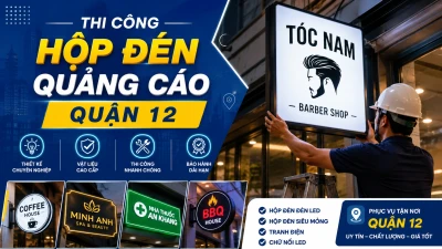 Thi Công Hộp Đèn Quảng Cáo Quận 12: Hộp Đèn LED, SEG Và Tranh Điện Chuyên Nghiệp