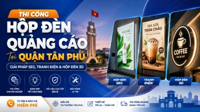 Thi Công Hộp Đèn Quảng Cáo Quận Tân Phú | SEG, 3D & Tranh Điện