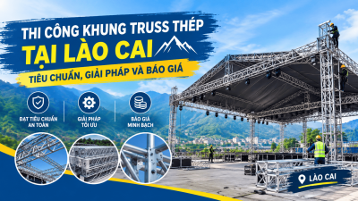Thi Công Khung Truss Thép Tại Lào Cai: Tiêu Chuẩn, Giải Pháp Và Báo Giá