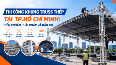 Thi Công Khung Truss Thép Tại TP.Hồ Chí Minh: Tiêu Chuẩn, Giải Pháp Và Báo Giá