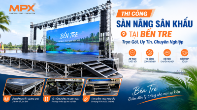 Thi Công Sàn Nâng Sân Khấu Tại Bến Tre: Trọn Gói, Uy Tín, Chuyên Nghiệp