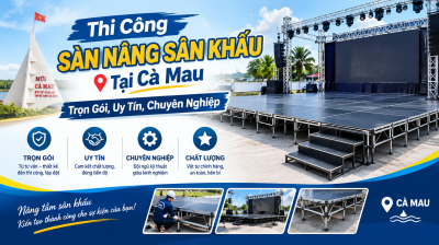 Thi Công Sàn Nâng Sân Khấu Tại Cà Mau: Trọn Gói, Uy Tín, Chuyên Nghiệp