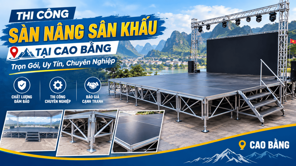 Thi Công Sàn Nâng Sân Khấu Tại Cao Bằng: Trọn Gói, Uy Tín, Chuyên Nghiệp