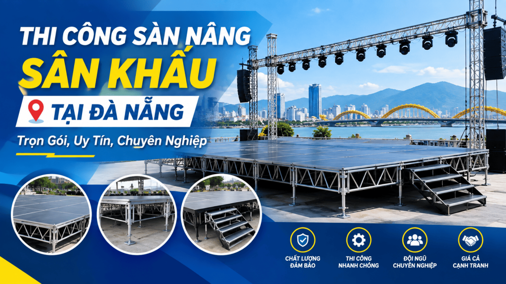 Thi Công Sàn Nâng Sân Khấu Tại Đà Nẵng: Trọn Gói, Uy Tín, Chuyên Nghiệp