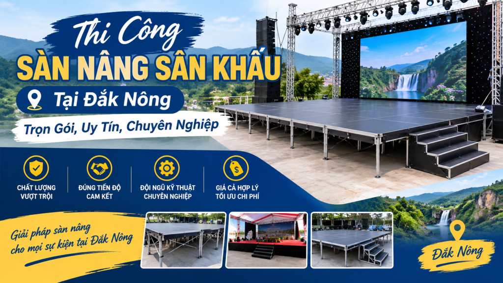 Thi Công Sàn Nâng Sân Khấu Tại Đắk Nông: Trọn Gói, Uy Tín, Chuyên Nghiệp