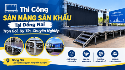 Thi Công Sàn Nâng Sân Khấu Tại Đồng Nai: Trọn Gói, Uy Tín, Chuyên Nghiệp