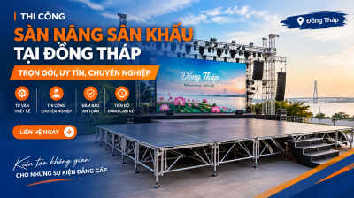Thi Công Sàn Nâng Sân Khấu Tại Đồng Tháp: Trọn Gói, Uy Tín, Chuyên Nghiệp