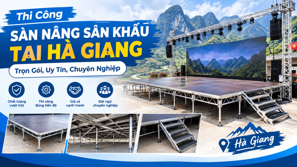 Thi Công Sàn Nâng Sân Khấu Tại Hà Giang: Trọn Gói, Uy Tín, Chuyên Nghiệp