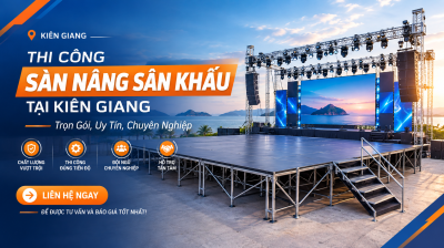 Thi Công Sàn Nâng Sân Khấu Tại Kiên Giang: Trọn Gói, Uy Tín, Chuyên Nghiệp