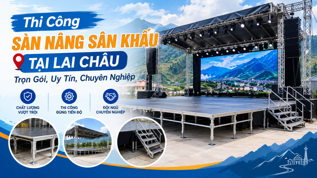 Thi Công Sàn Nâng Sân Khấu Tại Lai Châu: Trọn Gói, Uy Tín, Chuyên Nghiệp