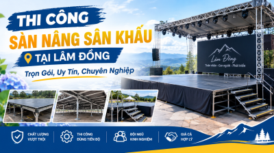 Thi Công Sàn Nâng Sân Khấu Tại Lâm Đồng: Trọn Gói, Uy Tín, Chuyên Nghiệp