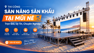 Thi Công Sàn Nâng Sân Khấu Tại Mũi Né: Trọn Gói, Uy Tín, Chuyên Nghiệp