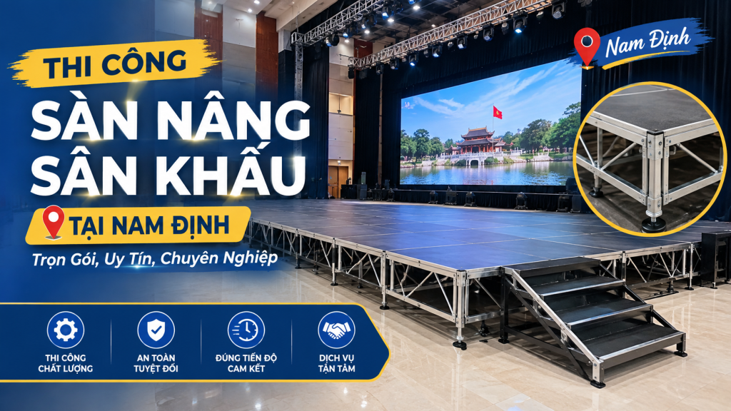 Thi Công Sàn Nâng Sân Khấu Tại Nam Định: Trọn Gói, Uy Tín, Chuyên Nghiệp