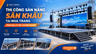Thi Công Sàn Nâng Sân Khấu Tại Nha Trang: Trọn Gói, Uy Tín, Chuyên Nghiệp