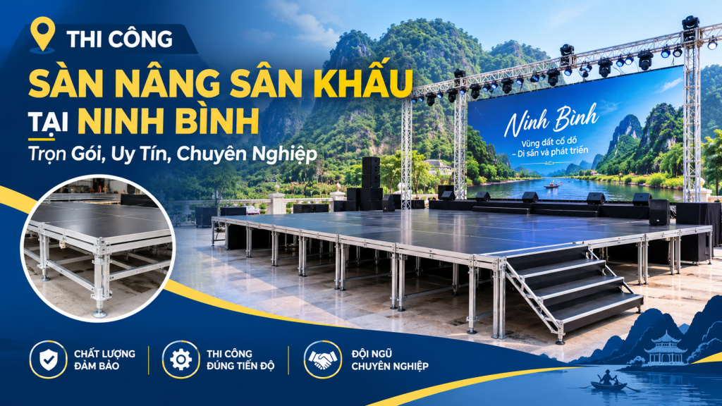 Thi Công Sàn Nâng Sân Khấu Tại Ninh Bình: Trọn Gói, Uy Tín, Chuyên Nghiệp