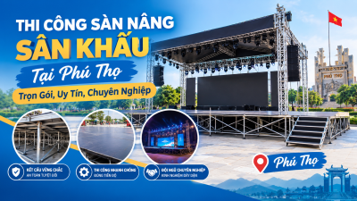 Thi Công Sàn Nâng Sân Khấu Tại Phú Thọ: Trọn Gói, Uy Tín, Chuyên Nghiệp