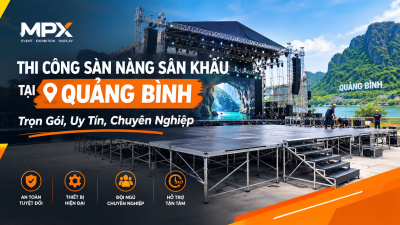 Thi Công Sàn Nâng Sân Khấu Tại Quảng Bình: Trọn Gói, Uy Tín, Chuyên Nghiệp