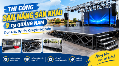 Thi Công Sàn Nâng Sân Khấu Tại Quảng Nam: Trọn Gói, Uy Tín, Chuyên Nghiệp
