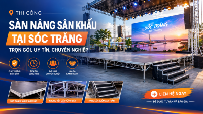 Thi Công Sàn Nâng Sân Khấu Tại Sóc Trăng: Trọn Gói, Uy Tín, Chuyên Nghiệp