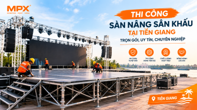 Thi Công Sàn Nâng Sân Khấu Tại Tiền Giang: Trọn Gói, Uy Tín, Chuyên Nghiệp