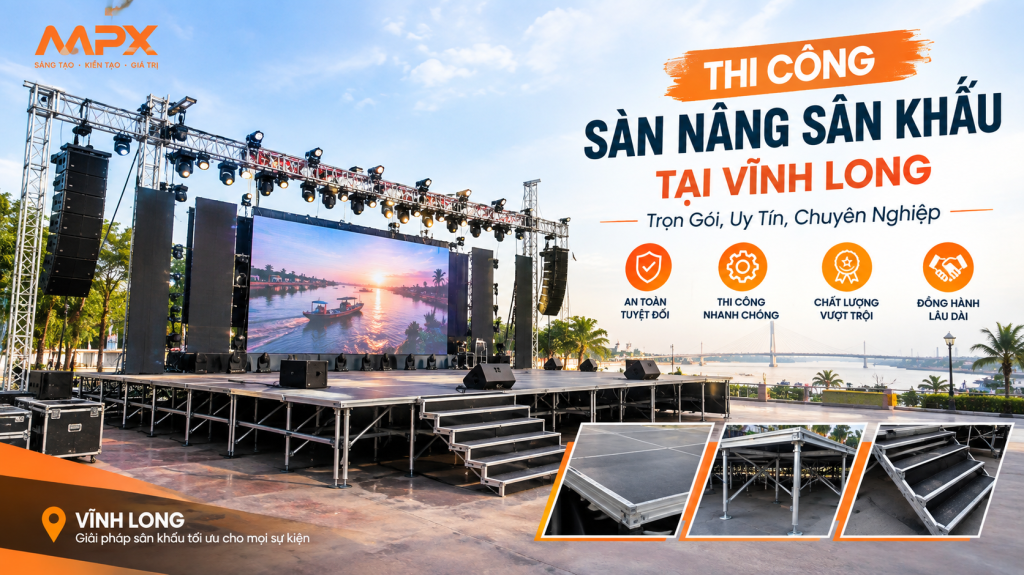 Thi Công Sàn Nâng Sân Khấu Tại Vĩnh Long: Trọn Gói, Uy Tín, Chuyên Nghiệp