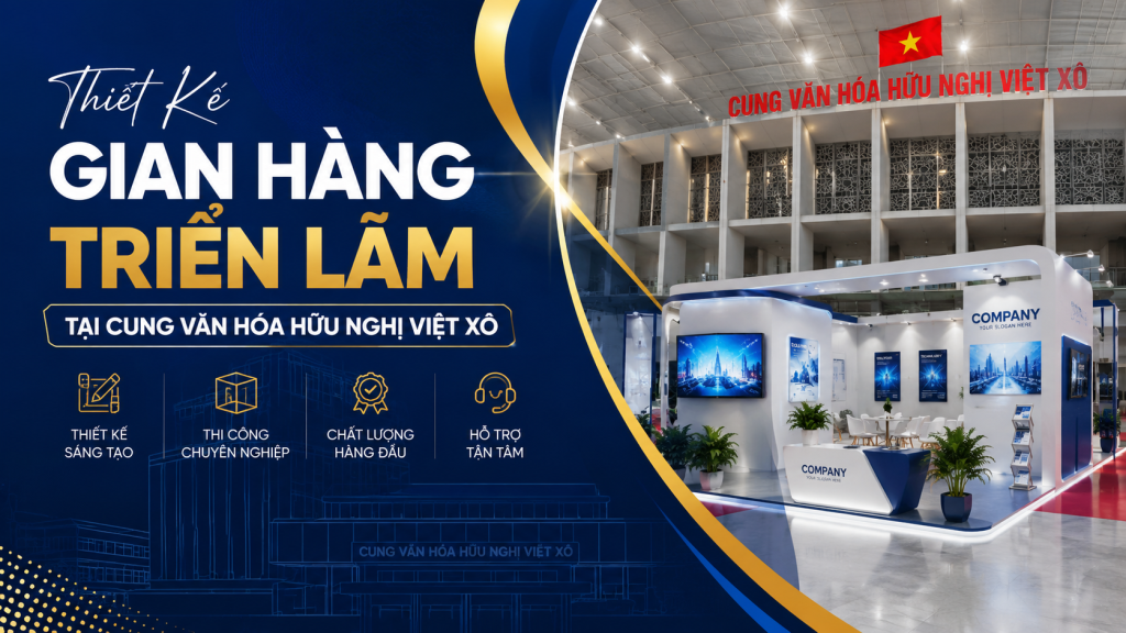 Thiết Kế Gian Hàng Triển Lãm Tại Cung Văn Hóa Hữu Nghị Việt Xô